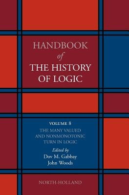 The Many Valued and Nonmonotonic Turn in Logic: Volume 8 by Gabbay, Dov M.