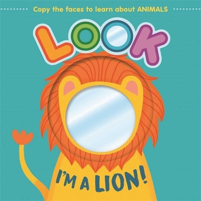 Look I'm a Lion!: Learn about Animals with This Mirror Board Book by Igloobooks