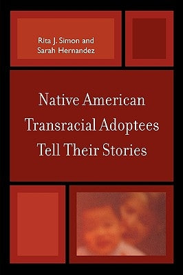Native American Transracial Adoptees Tell Their Stories by Simon, Rita J.