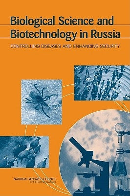 Biological Science and Biotechnology in Russia: Controlling Diseases and Enhancing Security by Russian Academy of Sciences
