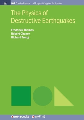 The Physics of Destructive Earthquakes by Thomas, Frederick