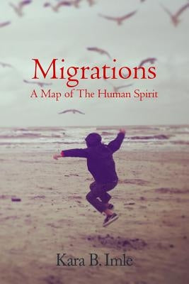 Migrations: A Map of the Human Spirit by Imle, Kara B.