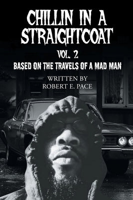 Chillin in a Straightcoat: Based on the Travels of a Mad Man by Pace, Robert E.