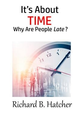 It's about Time: Why Are People Late? by Hatcher, Richard B.