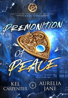 Premonition of Peace: Her Immortal Monsters Book 3 by Carpenter, Kel