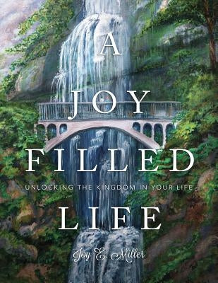A Joy Filled Life by Miller, Joy E.