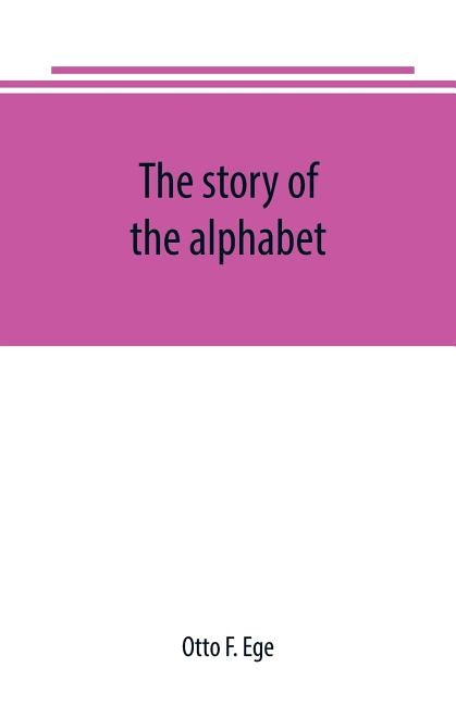 The story of the alphabet by F. Ege, Otto