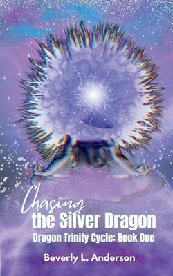 Chasing the Silver Dragon: Dragon Trinity Cycle Book One by Anderson, Beverly L.