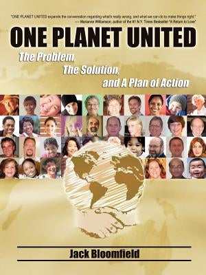 One Planet United: The Problem, The Solution, and A Plan of Action by Bloomfield, Jack