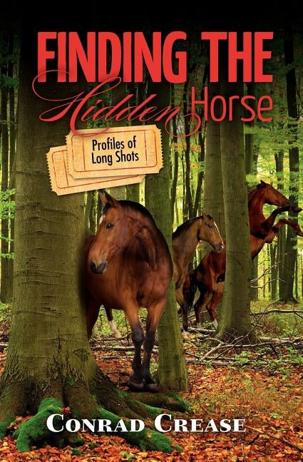 Finding The Hidden Horse: Profiles of Long Shots by Crease, Conrad