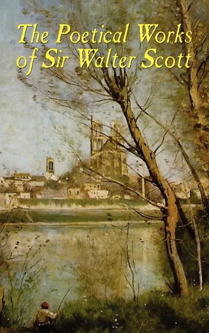 The Poetical Works of Sir Walter Scott (Illustrated Edition) by Scott, Walter