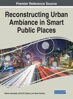 Reconstructing Urban Ambiance in Smart Public Places by Abusaada, Hisham