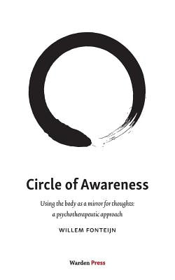 Circle of Awareness: Using the body as a mirror for thoughts: a psychotherapeutic approach by Fonteijn, Willem