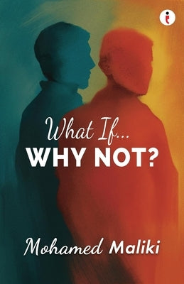 What If... Why Not? by Maliki, Ambassador Mohamed
