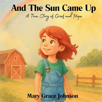 And the Sun Came Up: A True Story of Grief and Hope by Johnson, Mary Grace