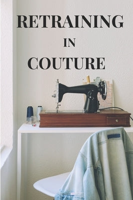 Retraining in Couture: Your Blueprint to Couture Success by Dani, Juliann