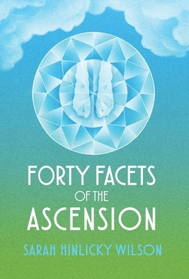 Forty Facets of the Ascension by Wilson, Sarah Hinlicky