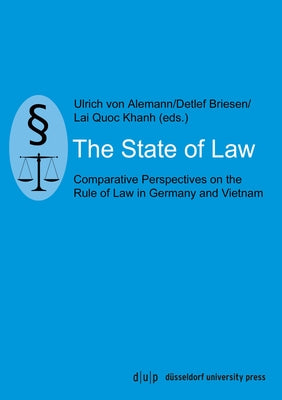 The State of Law: Comparative Perspectives on the Rule of Law in Germany and Vietnam by Von Alemann, Ulrich