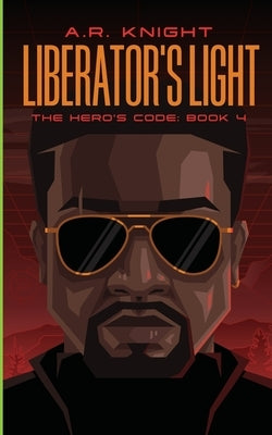 Liberator's Light by Knight, A. R.