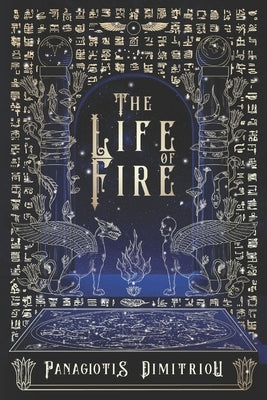 The Life of Fire by Dimitriou, Panagiotis