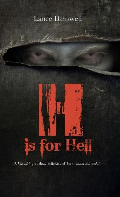 H is for Hell: A thought-provoking collection of dark, unnerving poetry. by Barnwell, Lance