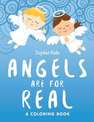 Angels are for Real (A Coloring Book) by Jupiter Kids