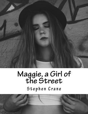 Maggie, a Girl of the Street by Crane, Stephen