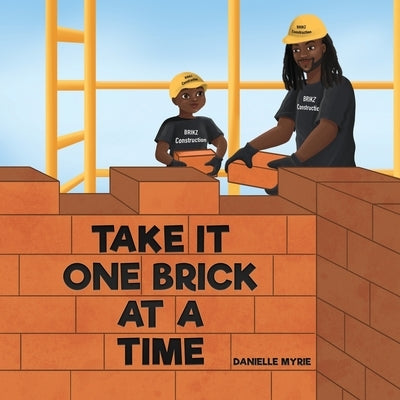 Take It One Brick At A Time by Myrie, Danielle
