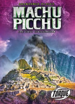 Machu Picchu: The Lost Civilization by Leaf, Christina