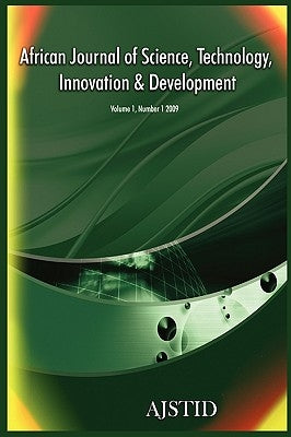 African Journal of Science, Technology, Innovation and Development (Volume 1 Number 1 2009) by Muchie, Mammo