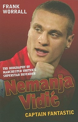 Nemanja Vidic: Captain Fantastic by Worrall, Frank
