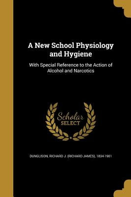 A New School Physiology and Hygiene by Dunglison, Richard J. (Richard James) 1.