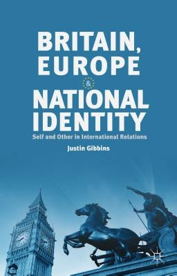 Britain, Europe and National Identity: Self and Other in International Relations by Gibbins, J.
