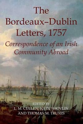 The Bordeaux-Dublin Letters, 1757 by Cullen, Louis