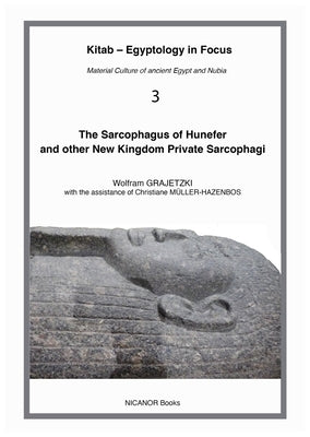 The Sarcophagus of Hunefer and Other New Kingdom Private Sarcophagi by Grajetzki, Wolfram
