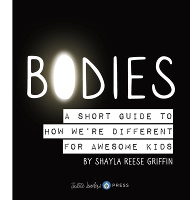 Bodies: A Short Guide to How We're Different for Awesome Kids by Griffin, Shayla R.