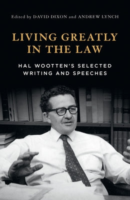 Living Greatly in the Law: Hal Wootten's selected writing and speeches by Dixon, David
