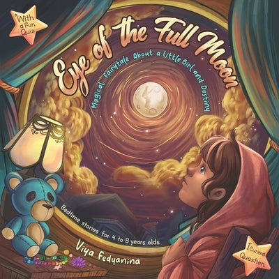 Eye of the Full Moon: Magical Fairytale About a Little Girl and Destiny, Bedtime Stories for Kids Ages 4-8, With а Fun Quiz, +1 Curious Question by Fedyanina, Viya