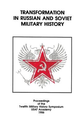 Transformation in Russian and Soviet Military History: Proceedings of the Twelfth Military History Symposium by Reddel Usaf, Carl W.
