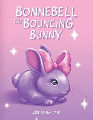 Bonnebell the Bouncing Bunny by Caso, Jessica Ann