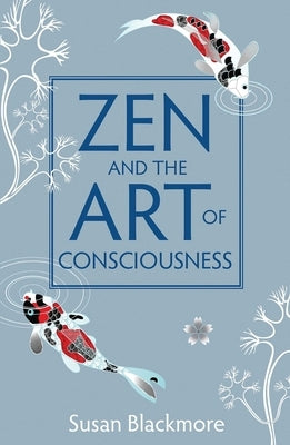 Zen and the Art of Consciousness by Blackmore, Susan