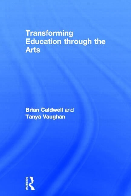 Transforming Education Through the Arts by Caldwell, Brian
