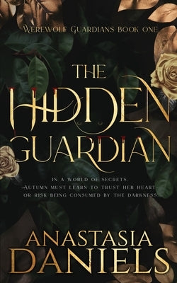 The Hidden Guardian: A Fated Mates Dark Romance by Daniels, Anastasia