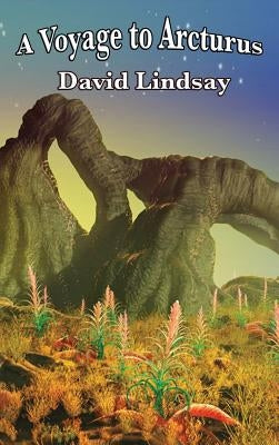 A Voyage to Arcturus by Lindsay, David