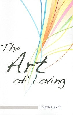The Art of Loving: A Handbook to Answer the Call of Love by Lubich, Chiara