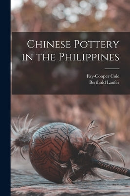 Chinese Pottery in the Philippines by Cole, Fay-Cooper B. 1881