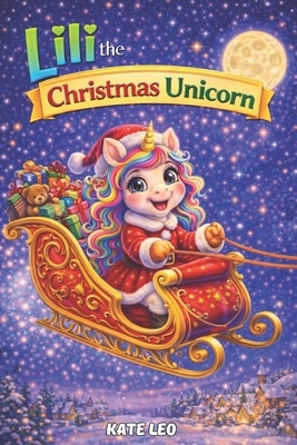 Lili the Christmas Unicorn: Story Book for Girls 4-8 by Leo, Kate
