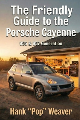 The Friendly Guide to the Porsche Cayenne: 955 & 957 Generation by Weaver, Hank Pop