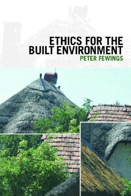 Ethics for the Built Environment by Fewings, Peter