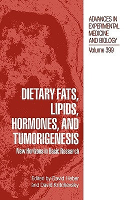 Dietary Fats, Lipids, Hormones, and Tumorigenesis: New Horizons in Basic Research by Heber, David